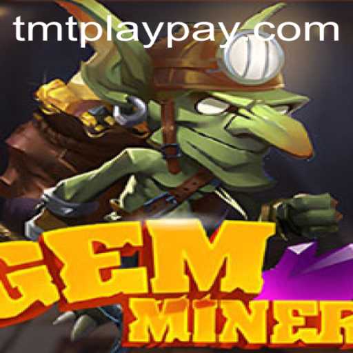 Discover the Thrilling World of GemMiner: Your Ultimate Guide with Tmtplay